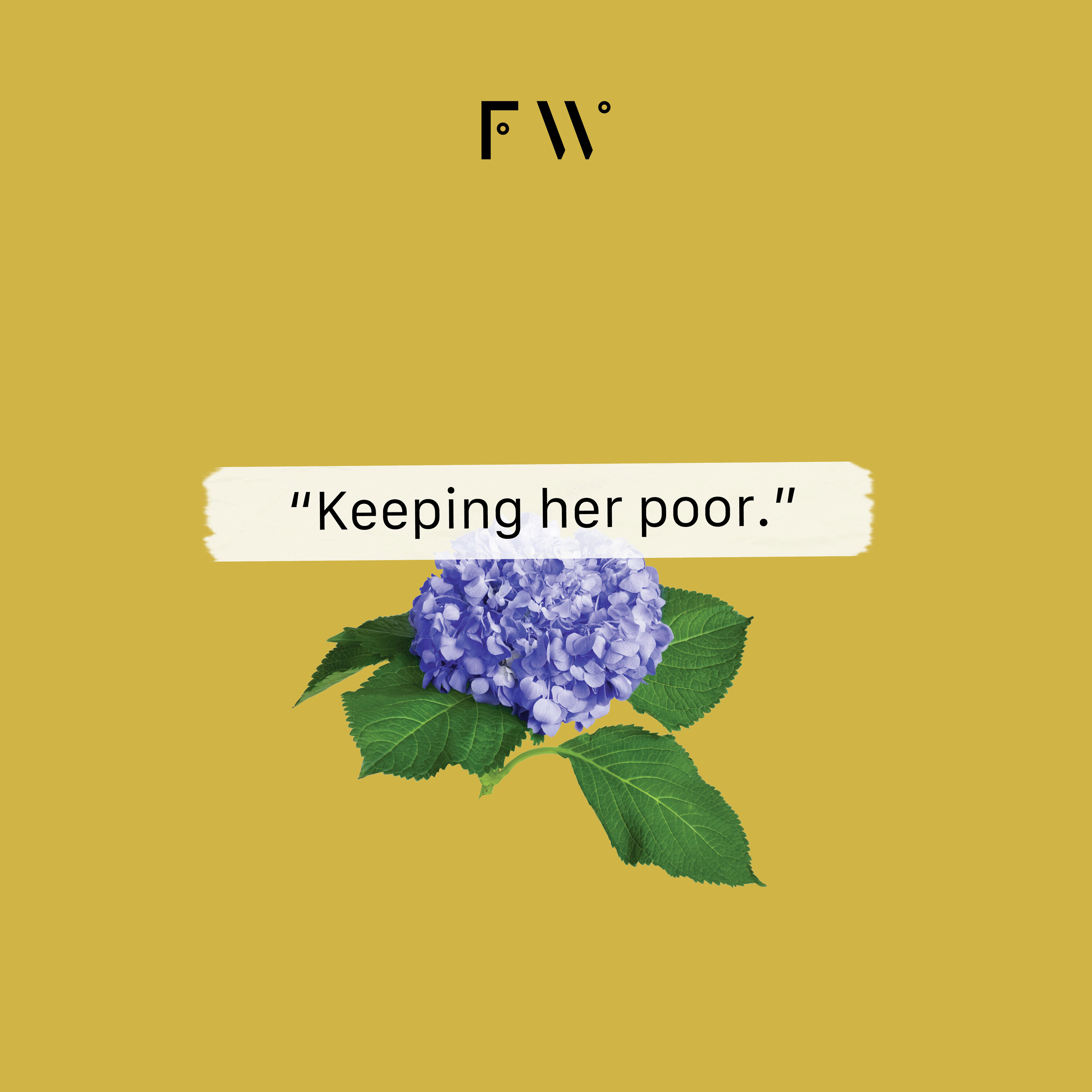 4. “Keeping her poor.”