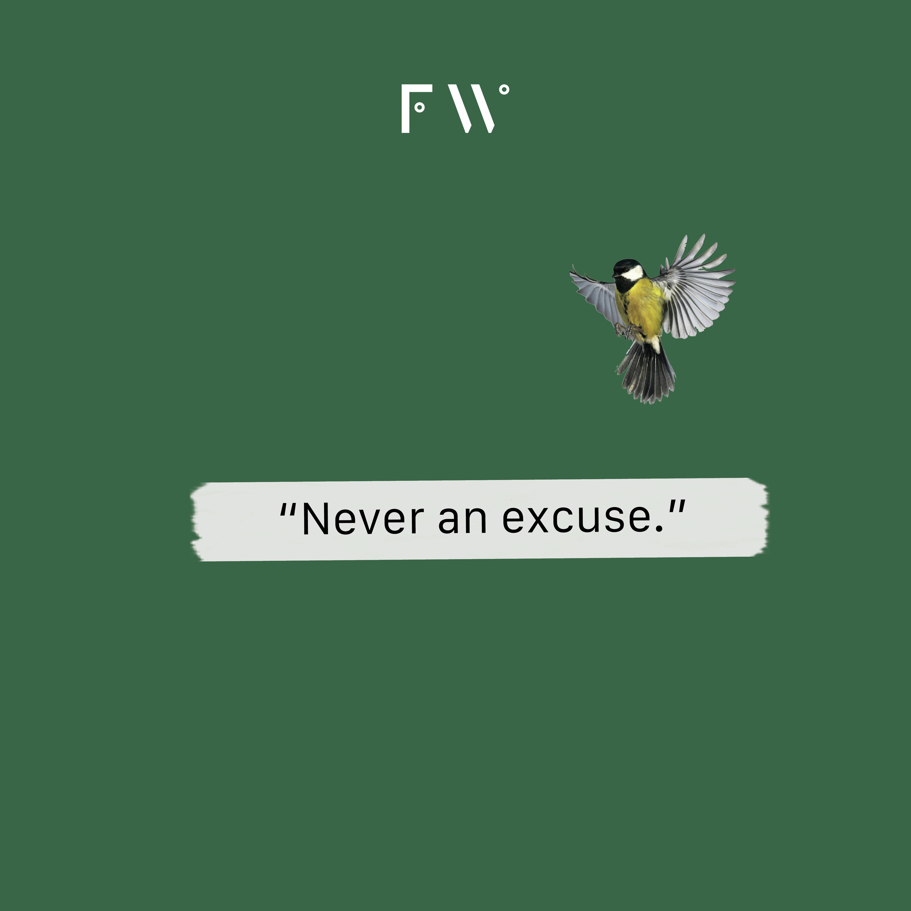 6. “Never an excuse.”
