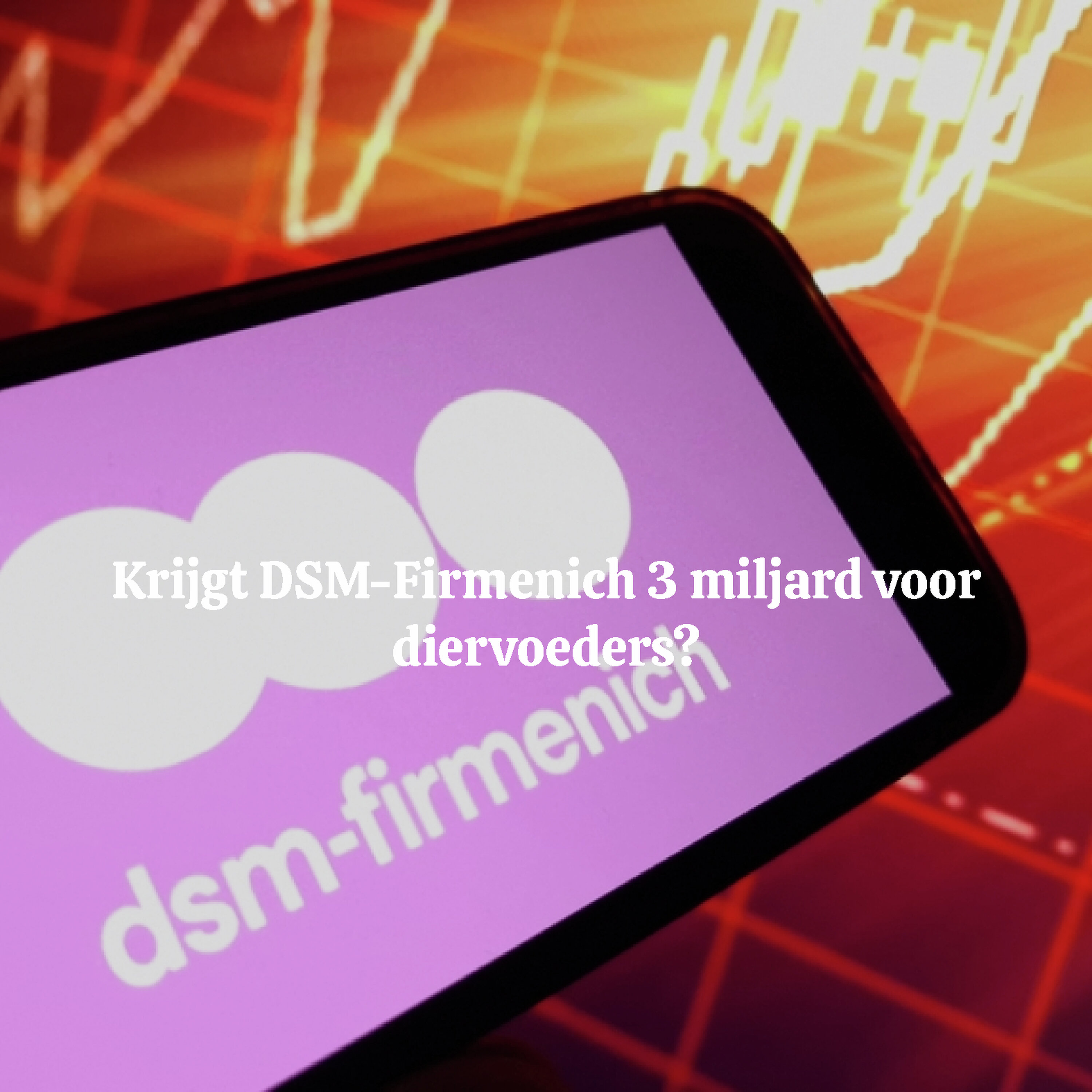 Krijgt DSM-Firmenich 3 miljard voor diervoeders? Krijgt DSM-Firmenich 3 miljard voor diervoeders?