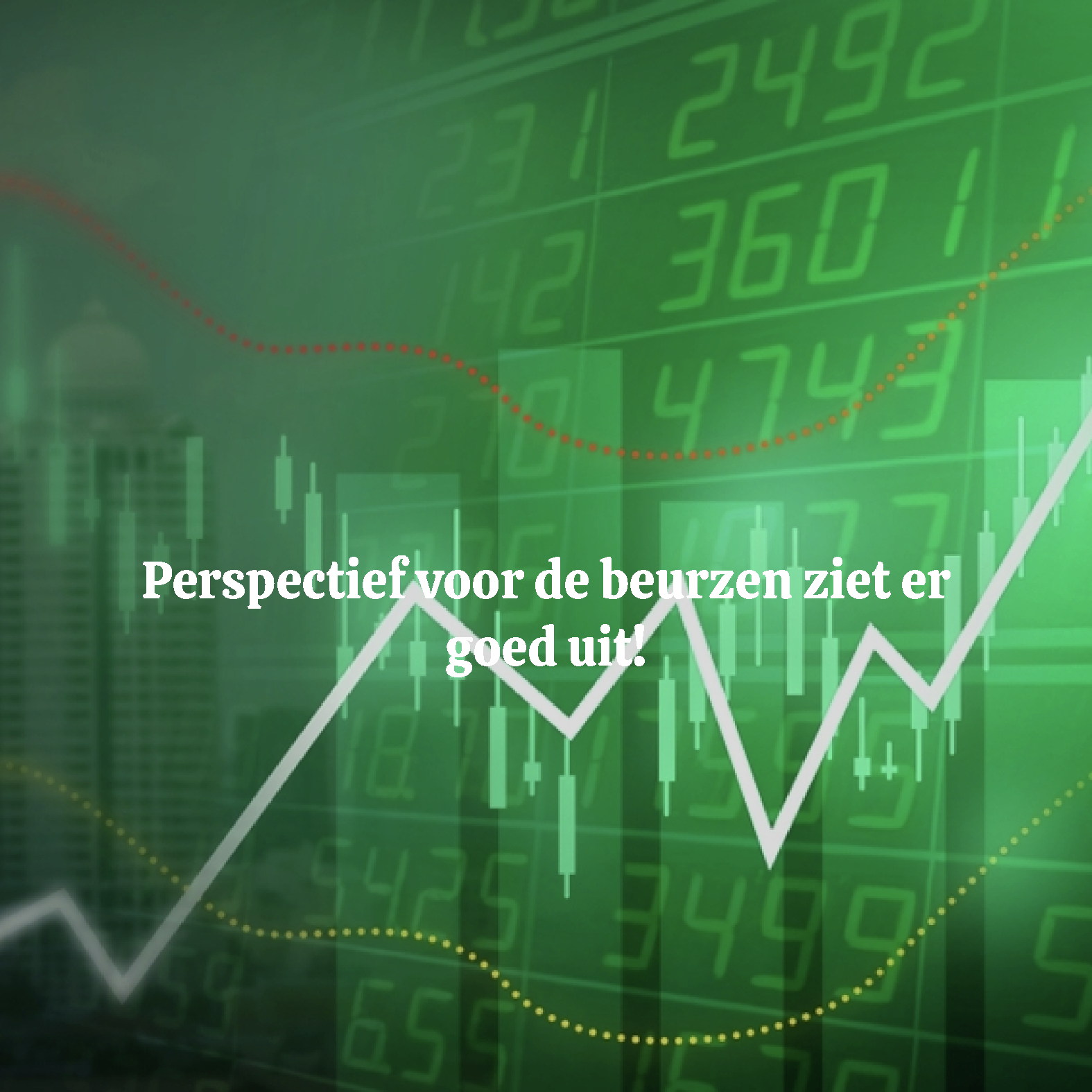 Perspectief voor de beurzen ziet er goed uit!