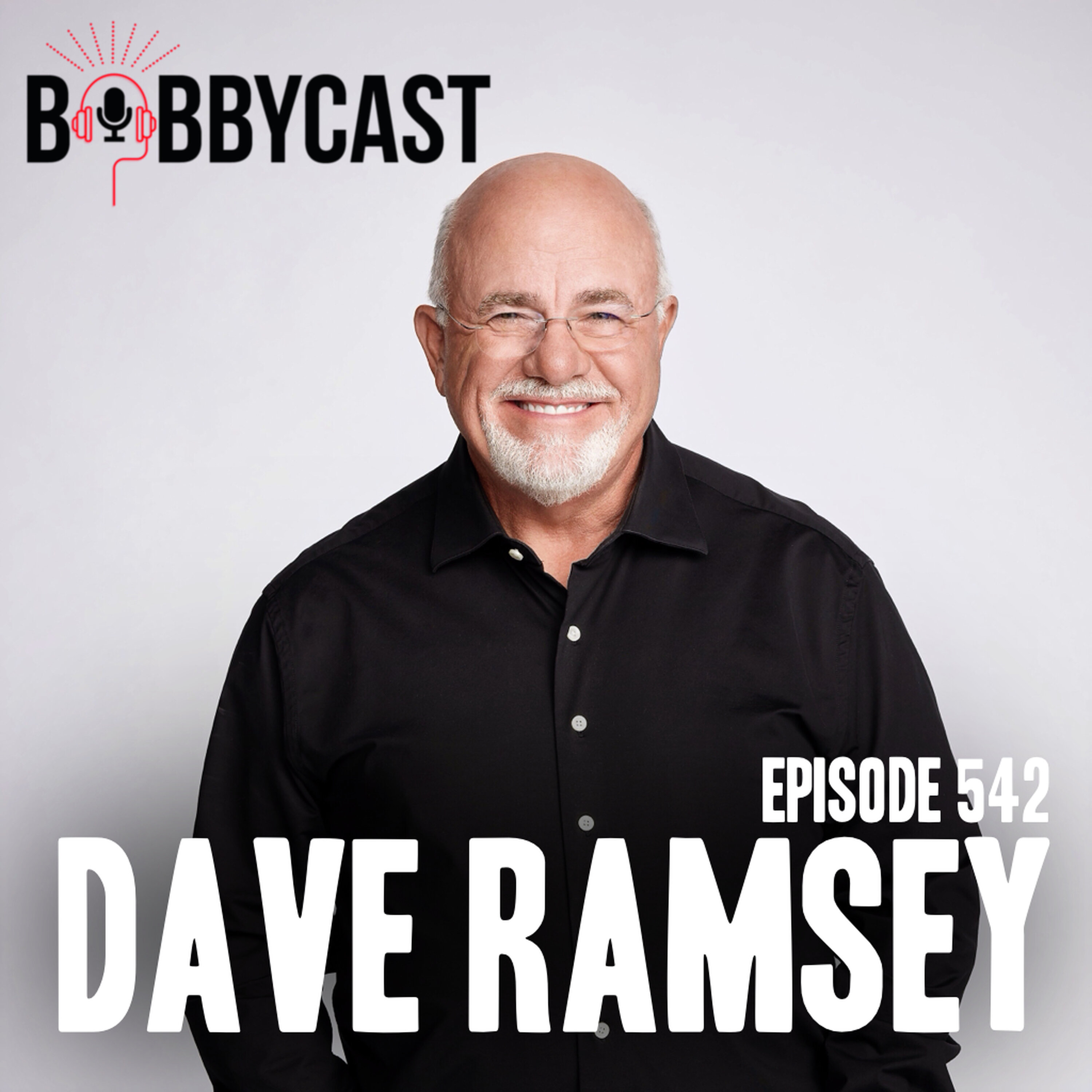 BOBBYCAST: Dave Ramsey on Being $3 Million in Debt + Filing for Bankruptcy & Almost Getting Divorced + The Reason He Doesn't Give Listeners Money + Common Financial Advice that is WRONG + His Coolest Famous Friend