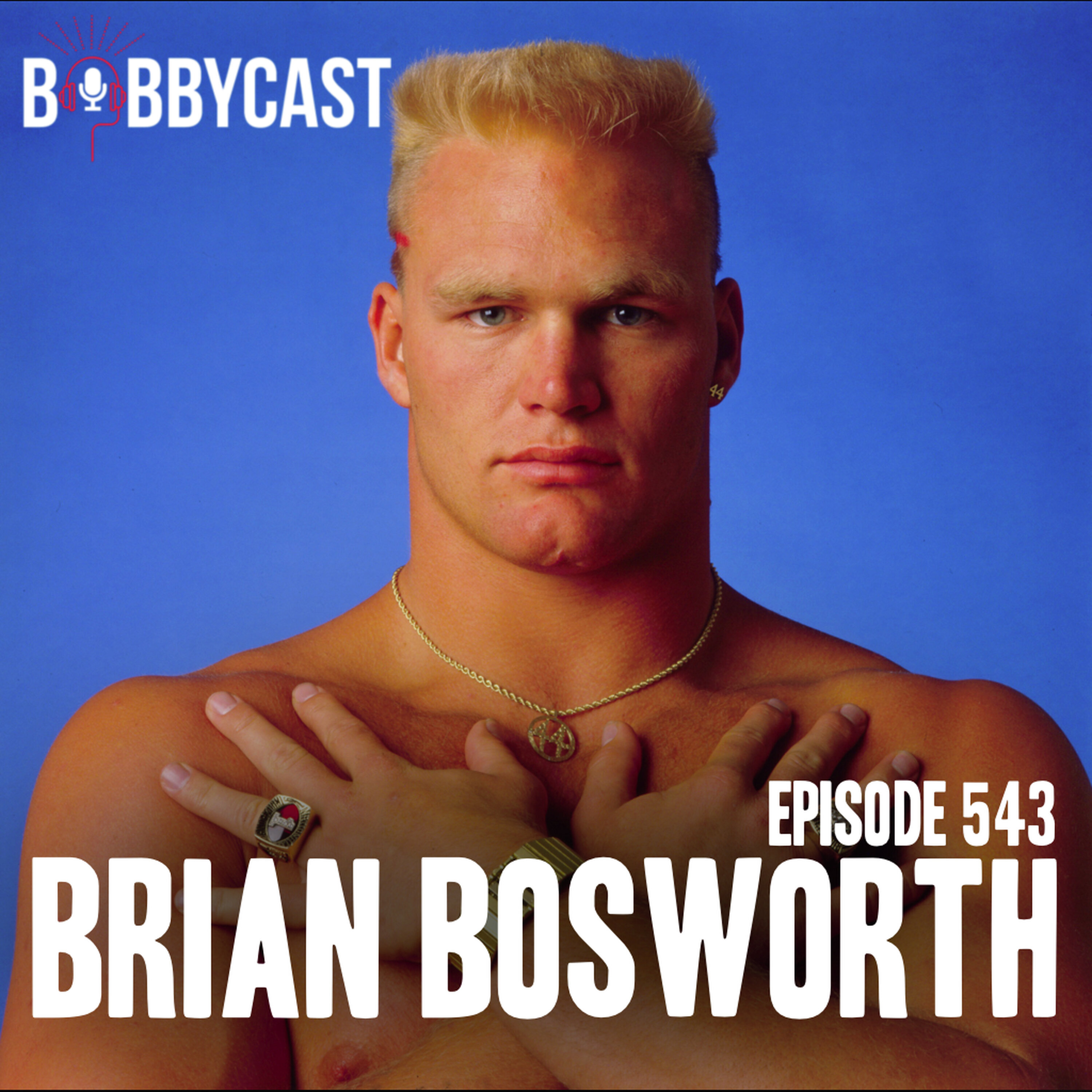 #543 - Brian Bosworth on the Moment He Realized Just How Famous He was in College + Playing at Oklahoma for His Grandad + Why His Dad is the Reason for His Infamous Haircut + Bobby Found Inspiration in Something Boz Did to Create Haters