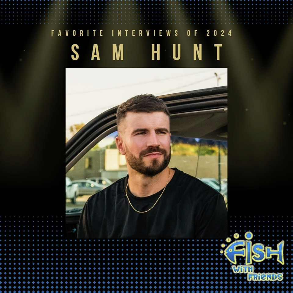 Fish's Fav's of 2024 - Sam Hunt