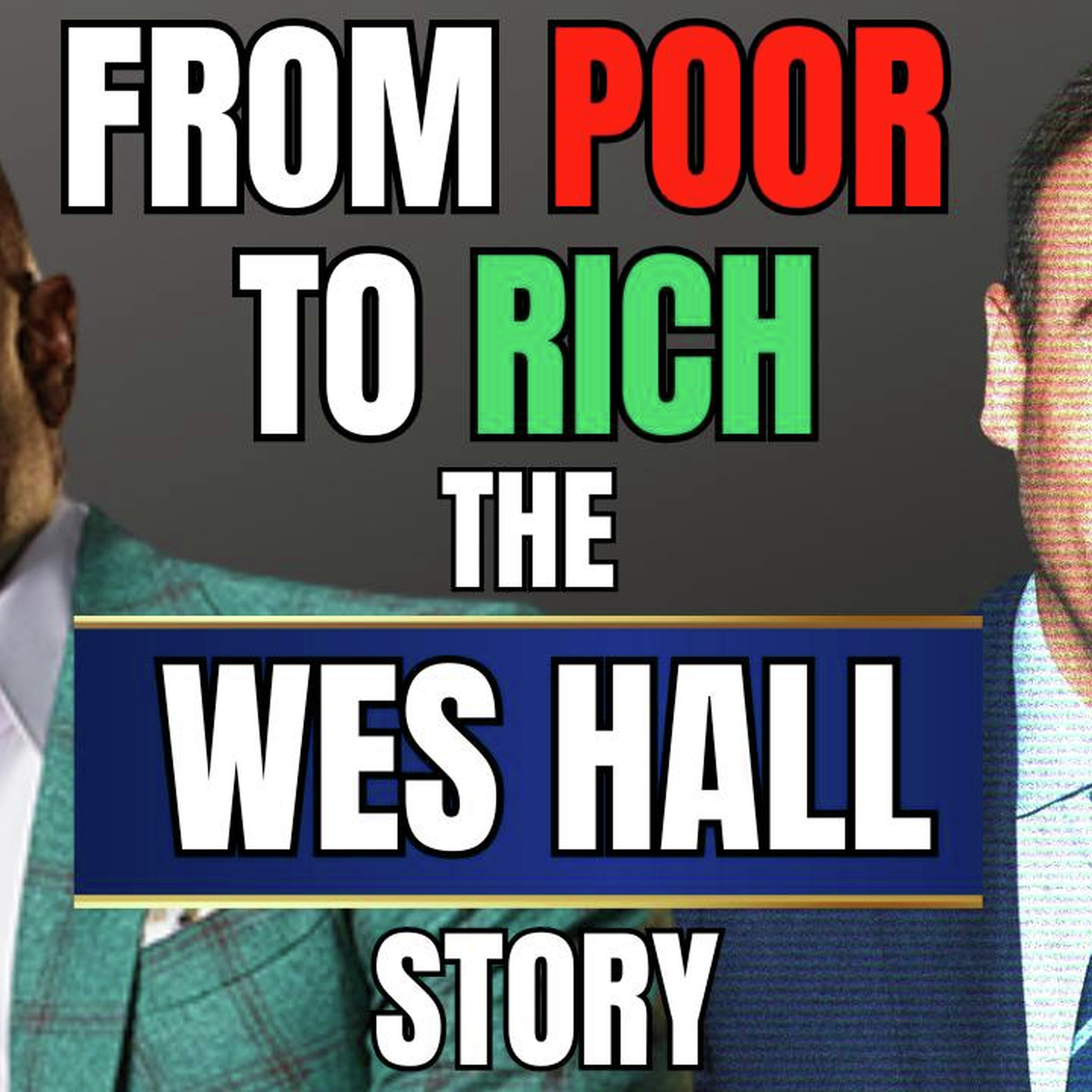 From Poor to Rich - The Wes Hall Story