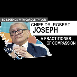 BC Legends with Carole Taylor - Chief Dr. Robert Joseph