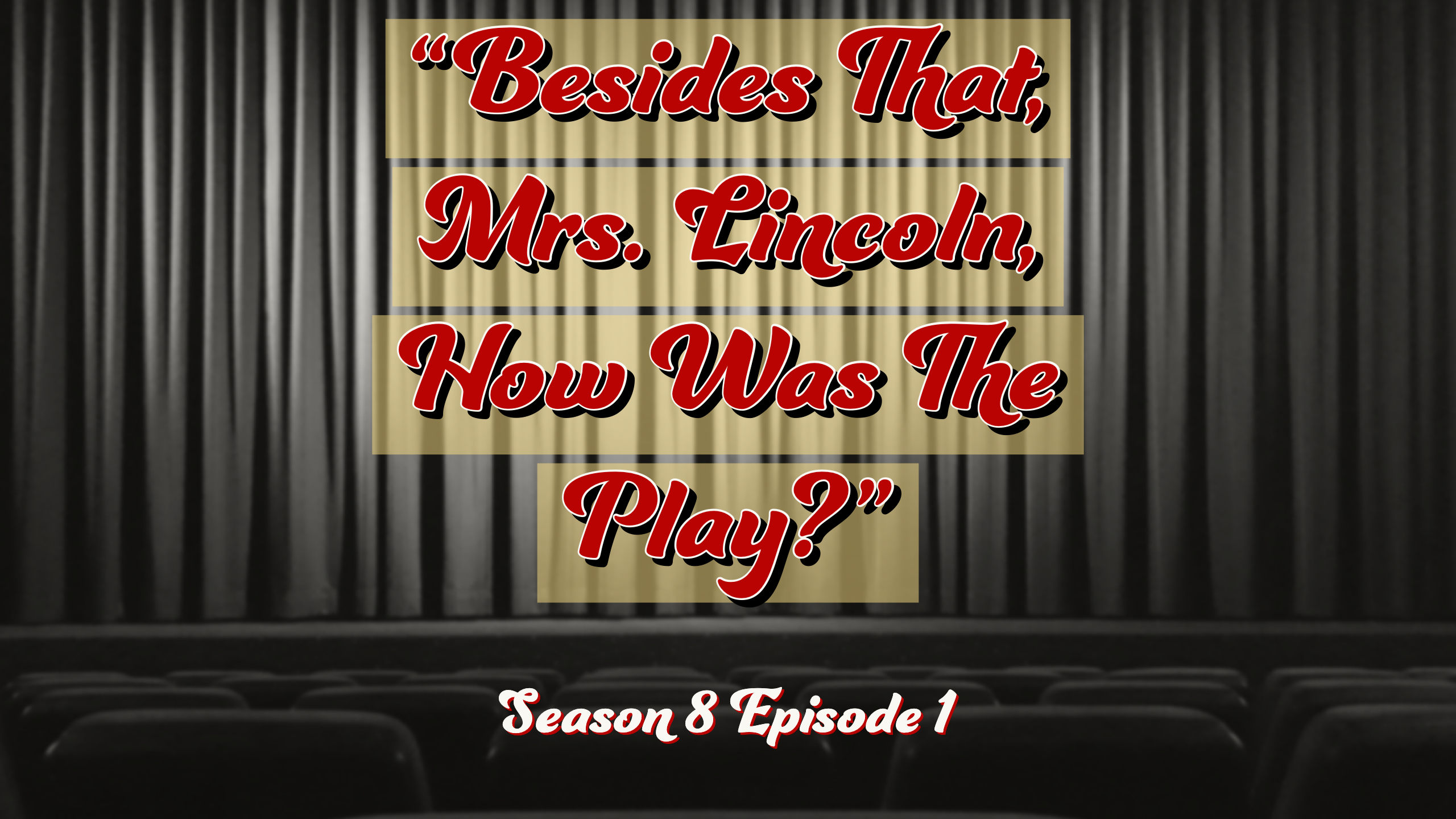 "Besides That, Mrs. Lincoln, How Was The Play?" (S8E1) episode artwork