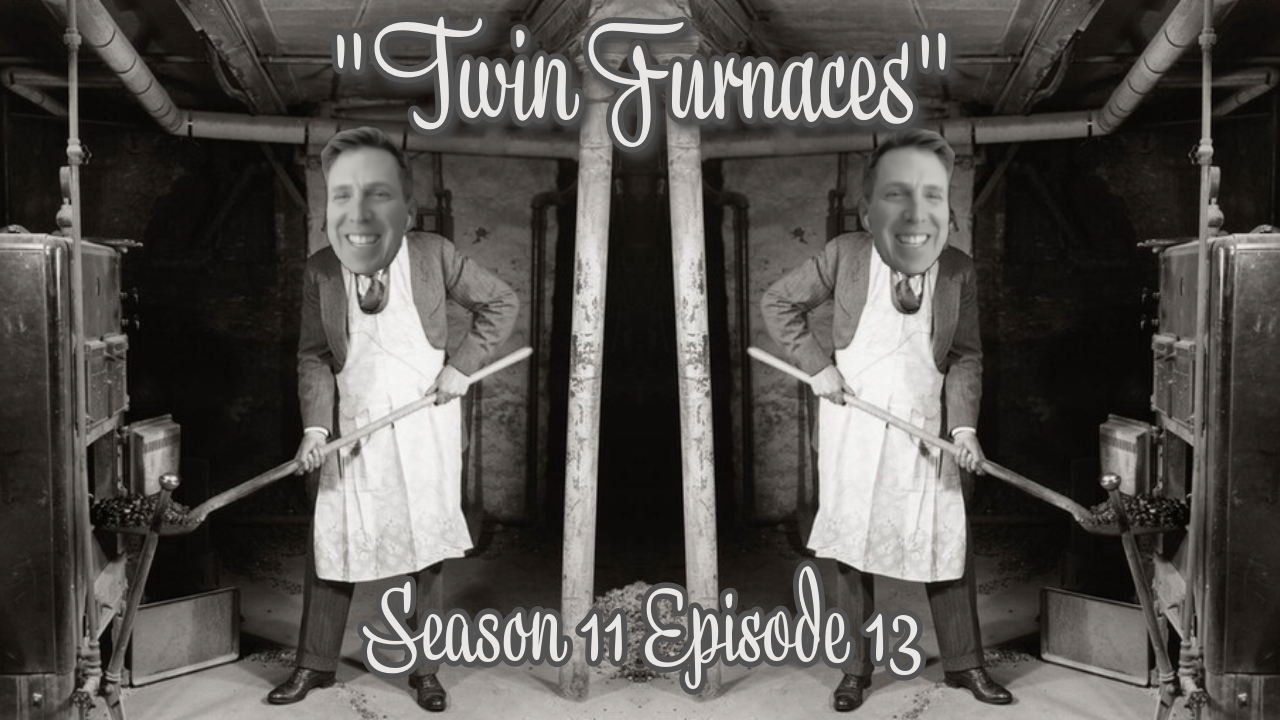 "Twin Furnaces" (S11E13)