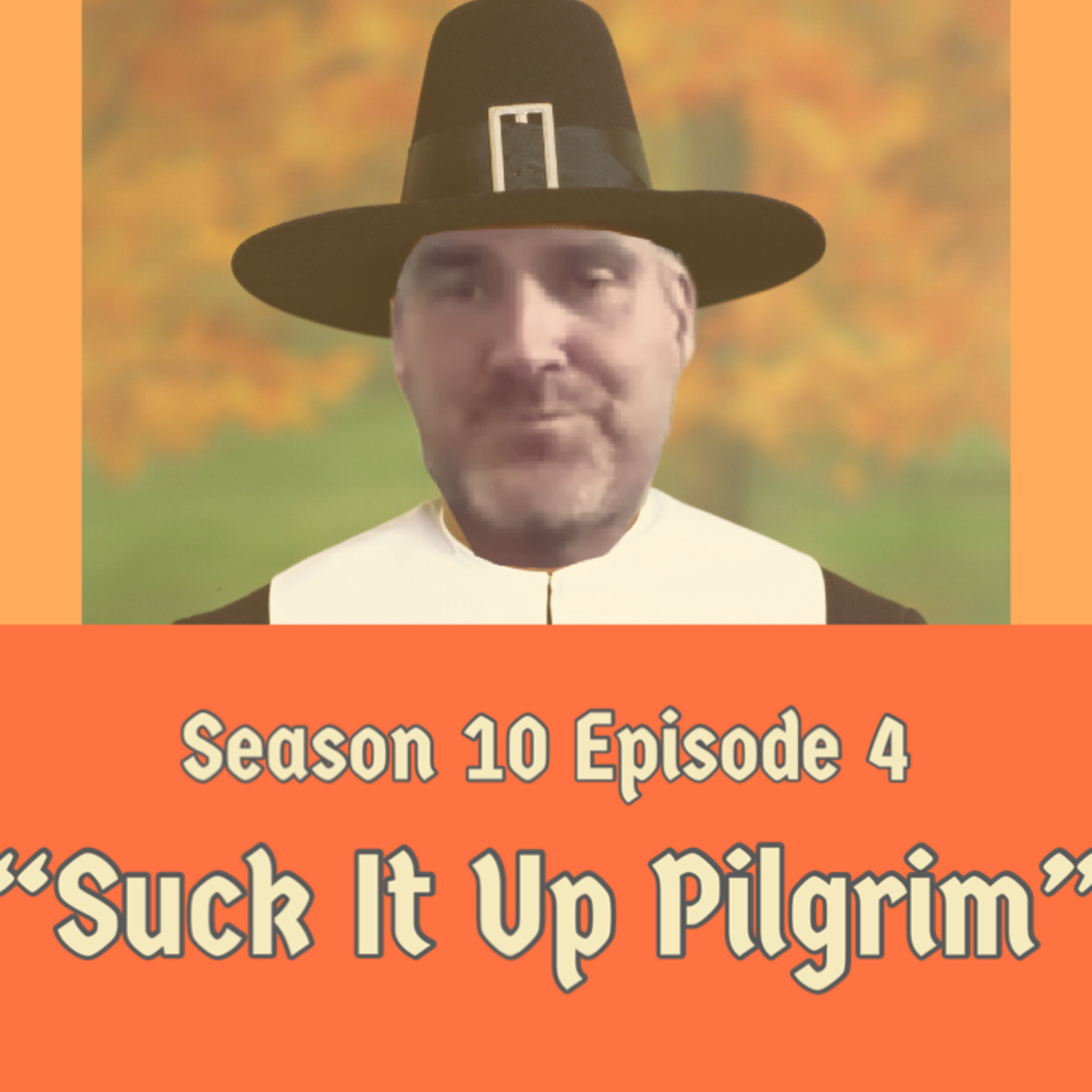 "Suck It Up Pilgrim" (S10E4)
