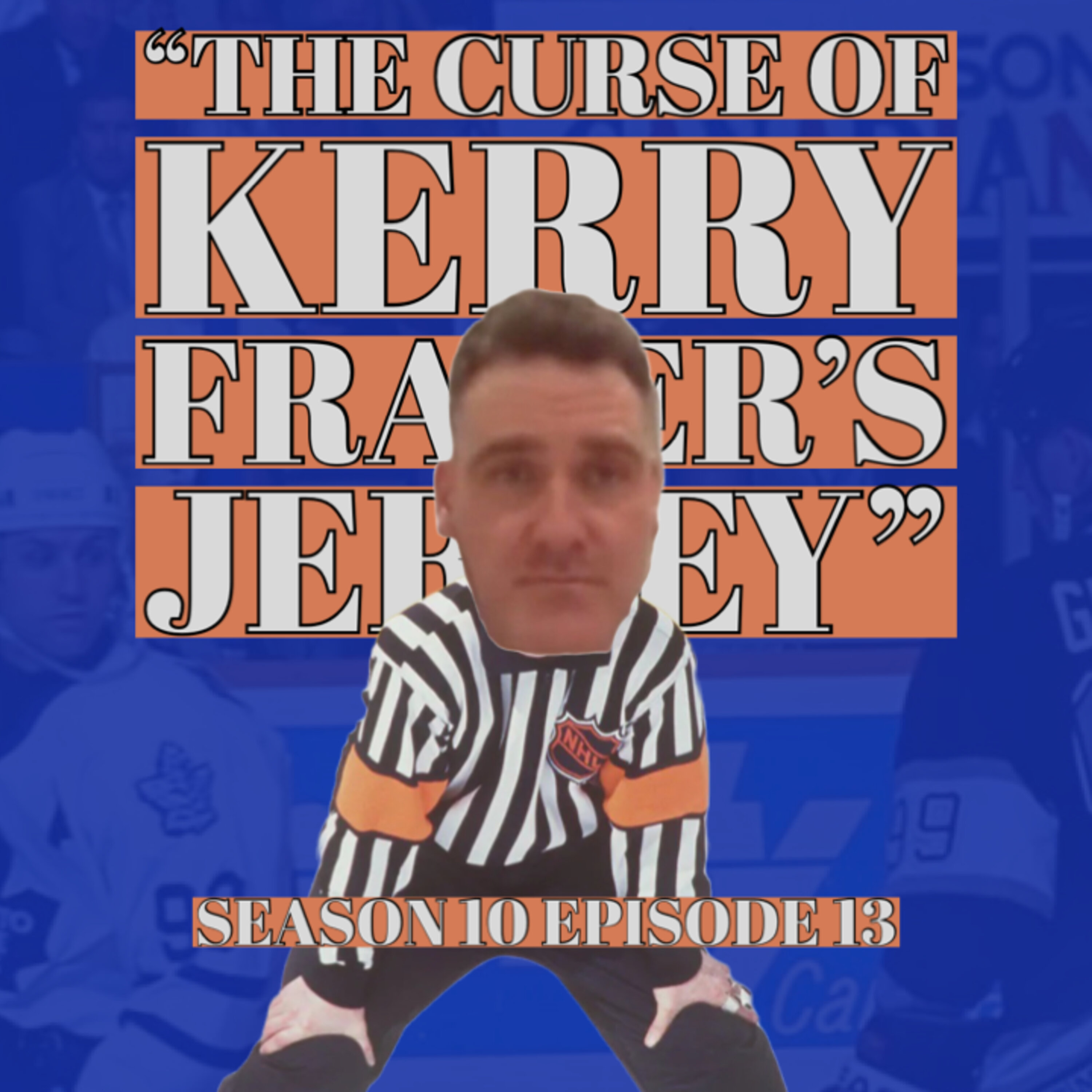 "The Curse Of Kerry Fraser's Jersey" (S10E13)