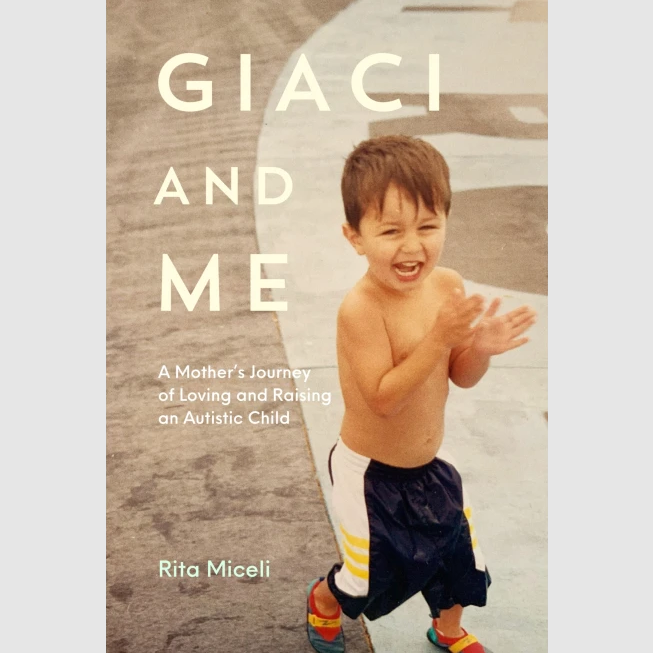 Giaci and Me: A Mother's Journey of Loving and Raising an Autistic Child