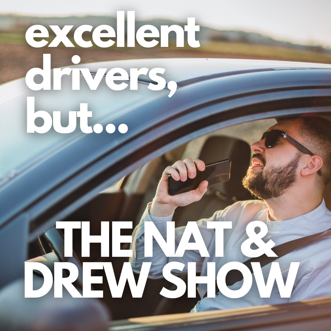 The Nat & Drew Show Are Excellent Drivers, But... 