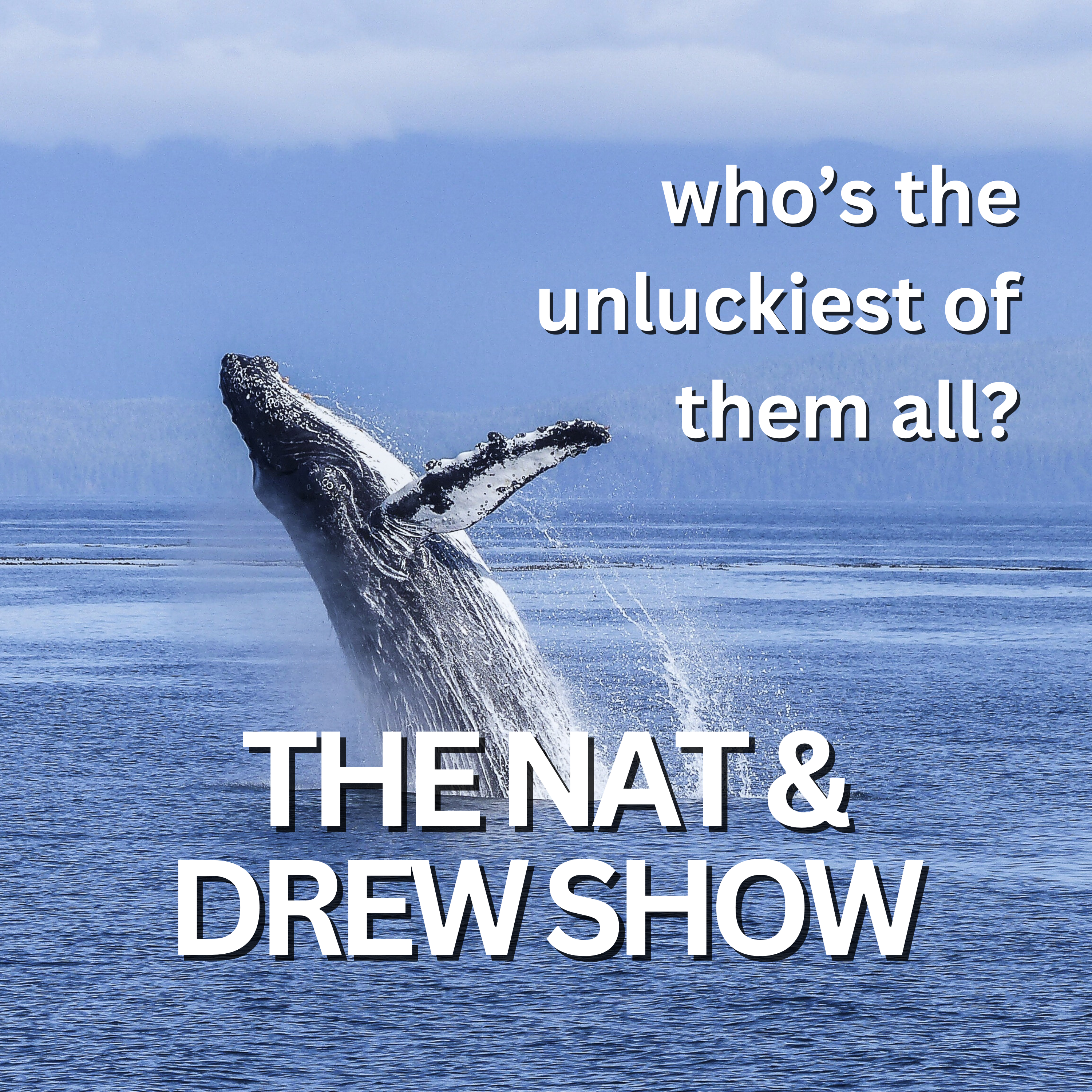 cover of episode The Nat & Drew Show: Who's the Unluckiest of Them All?