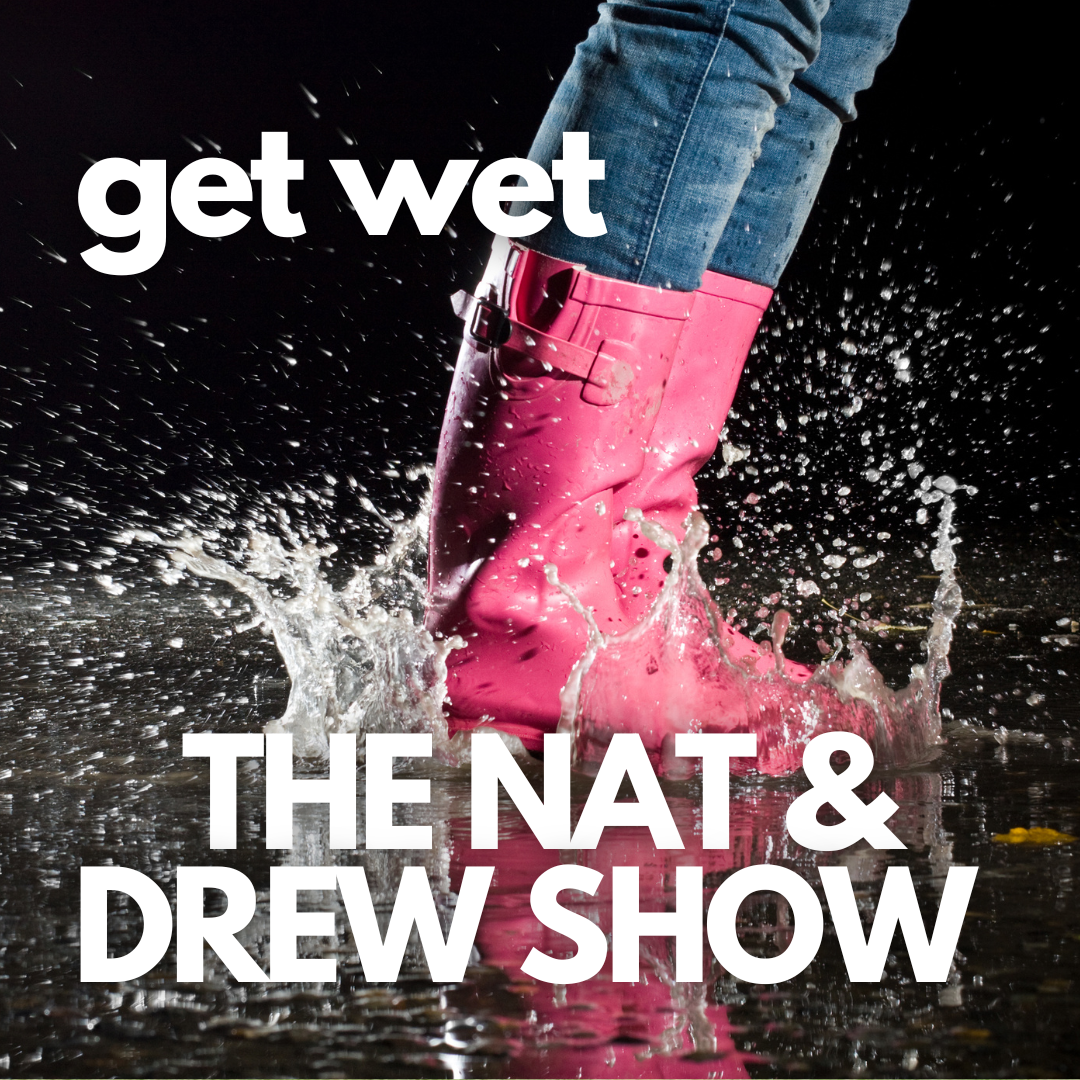 cover of episode The Nat & Drew Show Get Wet