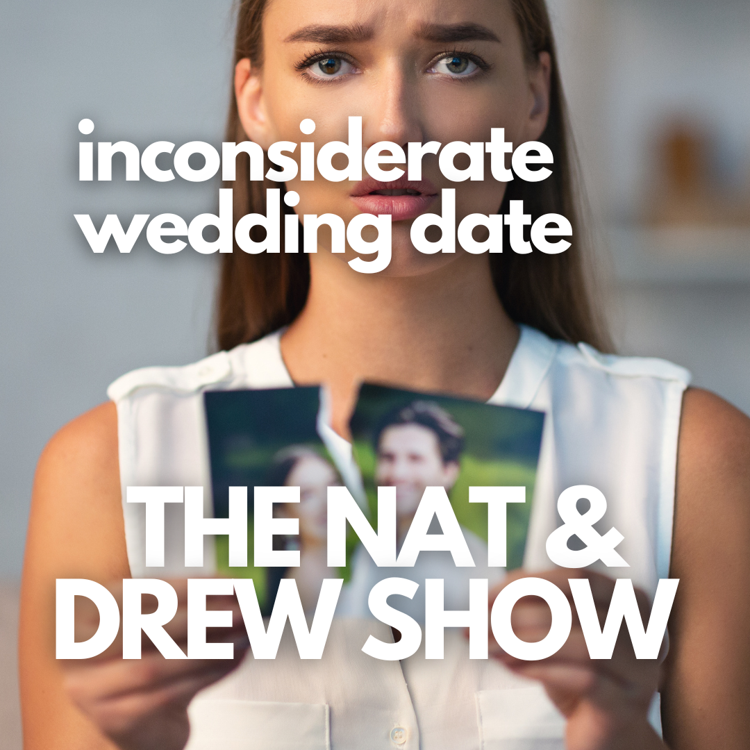 cover of episode The Nat & Drew Show: Inconsiderate Wedding Date?