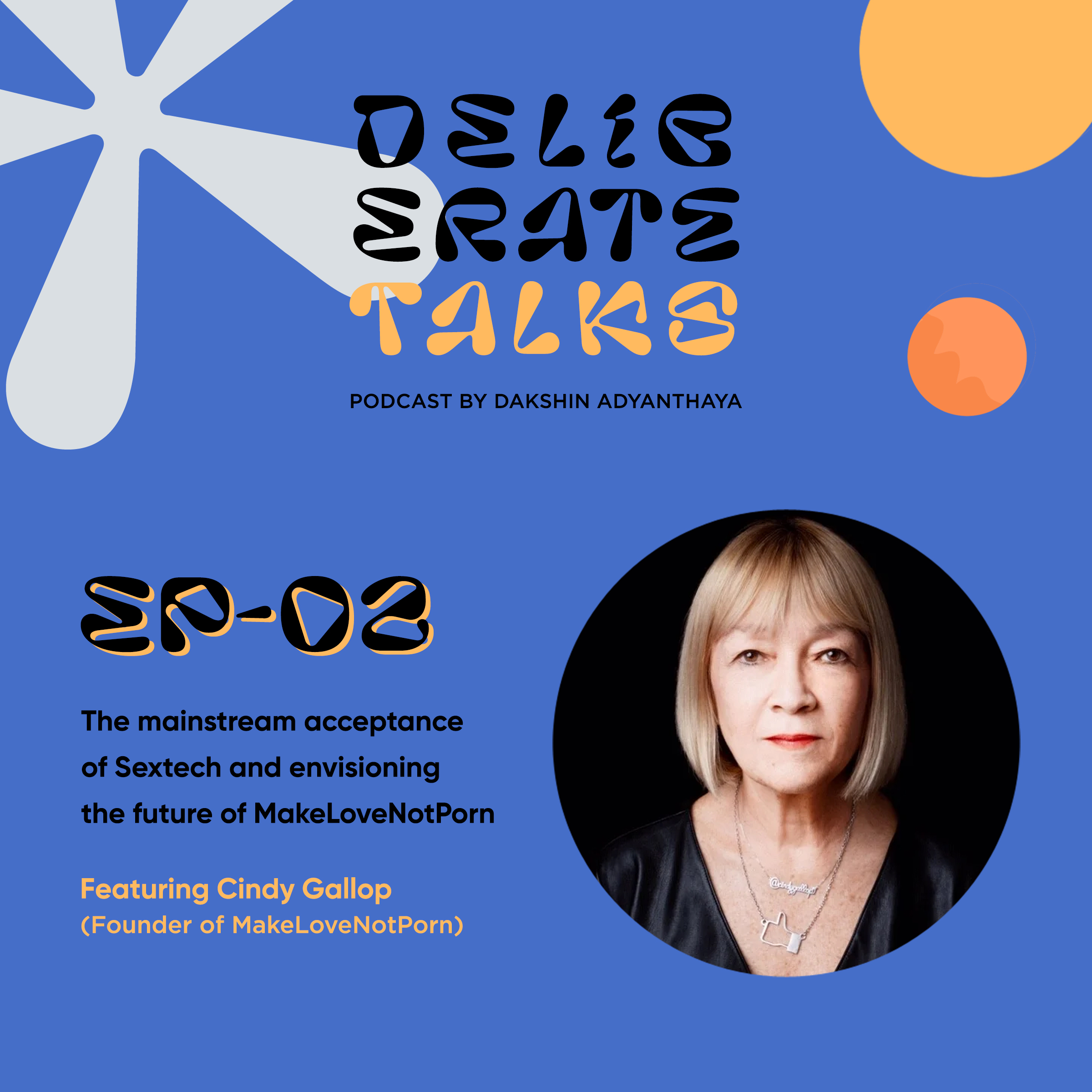 Deliberate Talks Podcast ft. Cindy Gallop - The mainstream acceptance of Sextech and envisioning the future of MakeLoveNotPorn thumbnail