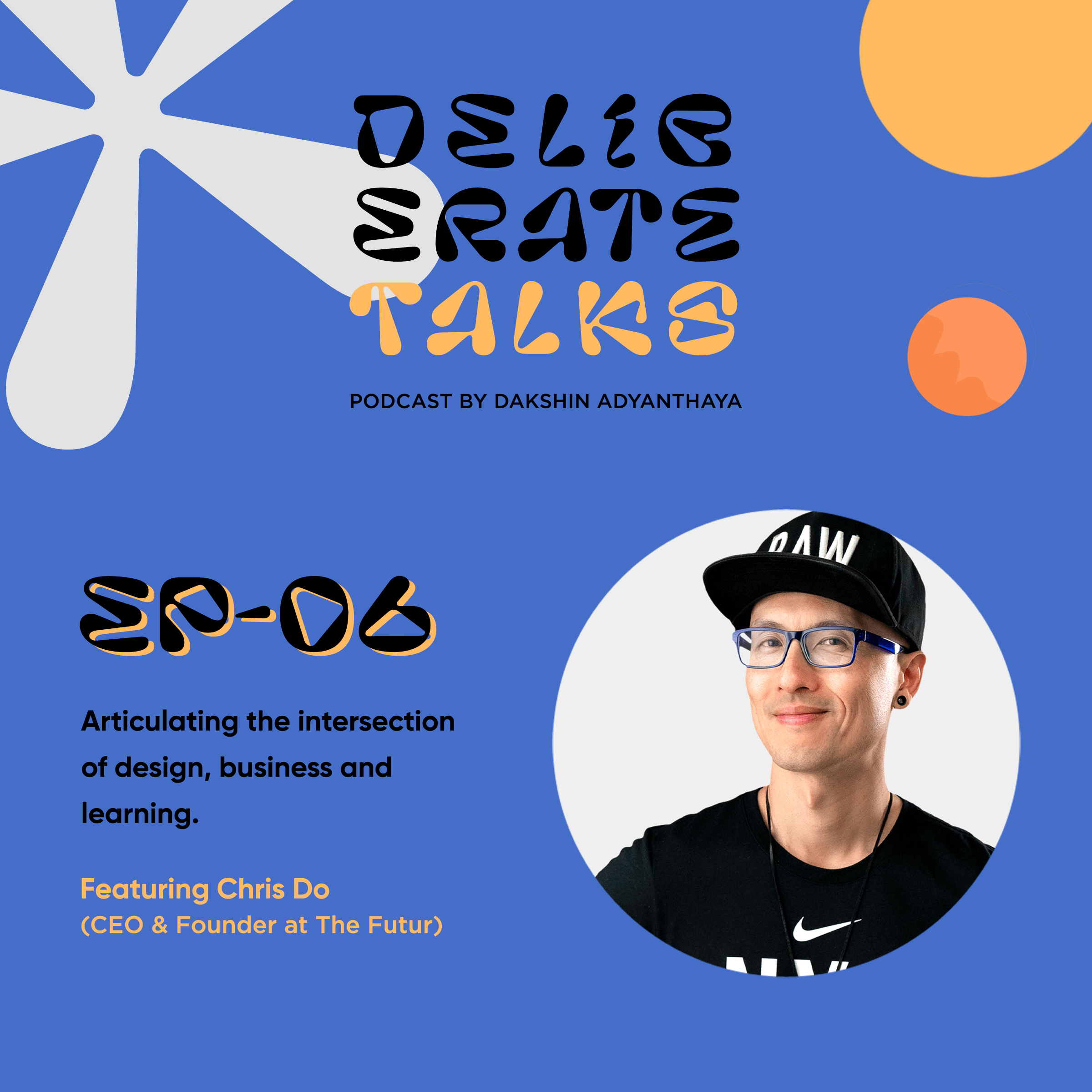 Deliberate Talks Podcast ft. Chris Do - Articulating the intersection of design, business and learning thumbnail