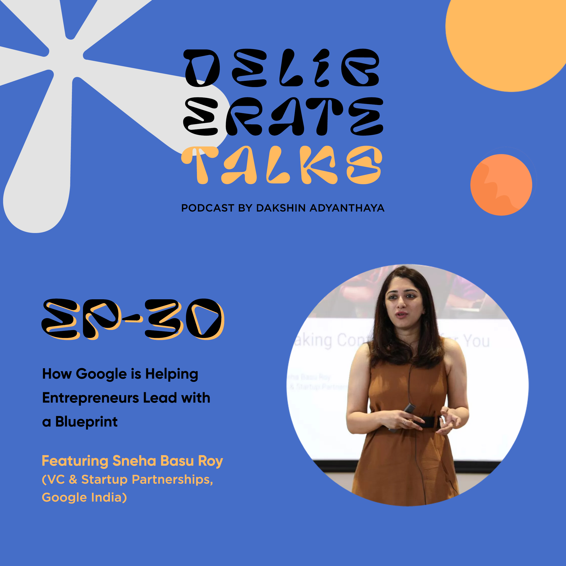 Deliberate Talks ft. Sneha Basu Roy - How Google is Helping Entrepreneurs Lead with a Blueprint thumbnail