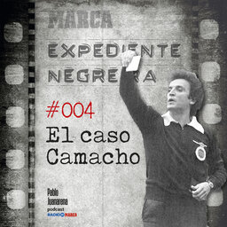 #004 El caso Camacho