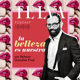 E08: La belleza es nuestra: El maquillaje post-pandemia, con el maquillador Baltasar González Pinel