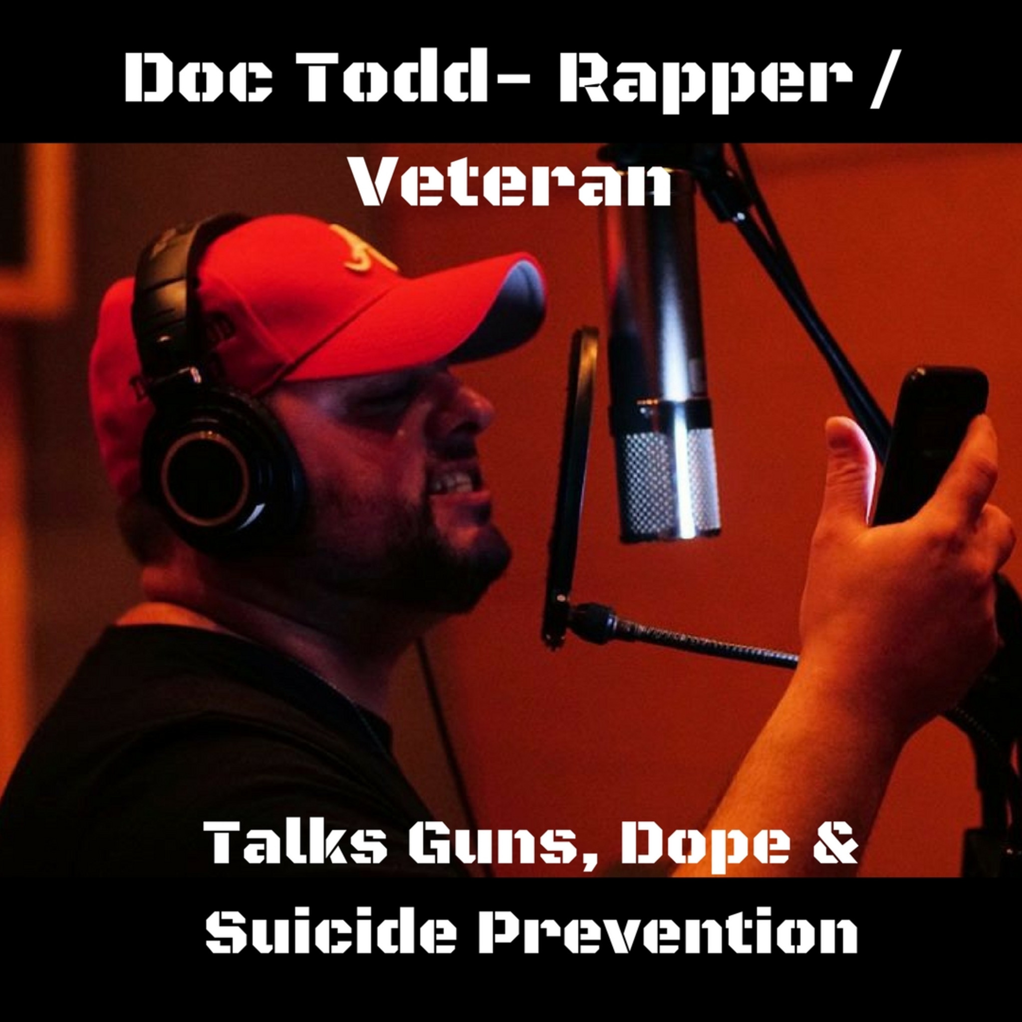 Guns, Dope & Suicide Prevention  w/ Doc Todd, Rapper / Navy Veteran