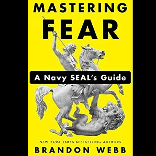 Brandon Webb on Mastering Fear: A Navy SEAL's Guide