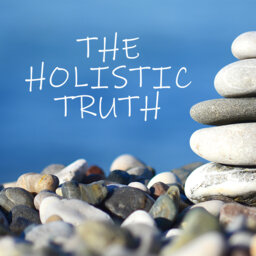 The Holistic Truth 12.18.21