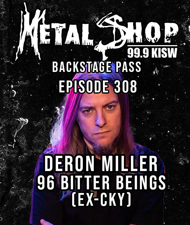 Metal Shop's Backstage Pass - Episode 308 : Deron Miller (96 Bitter Beings, ex-CKY)