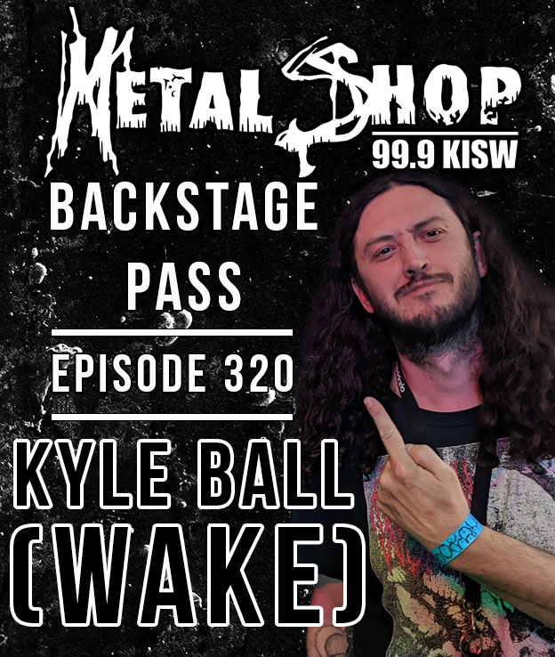 Metal Shop's Backstage Pass - Episode 320 : WAKE vocalist Kyle Ball
