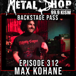Metal Shop's Backstage Pass - Episode 312 : Max Kohane (Faceless Burial / Internal Rot)