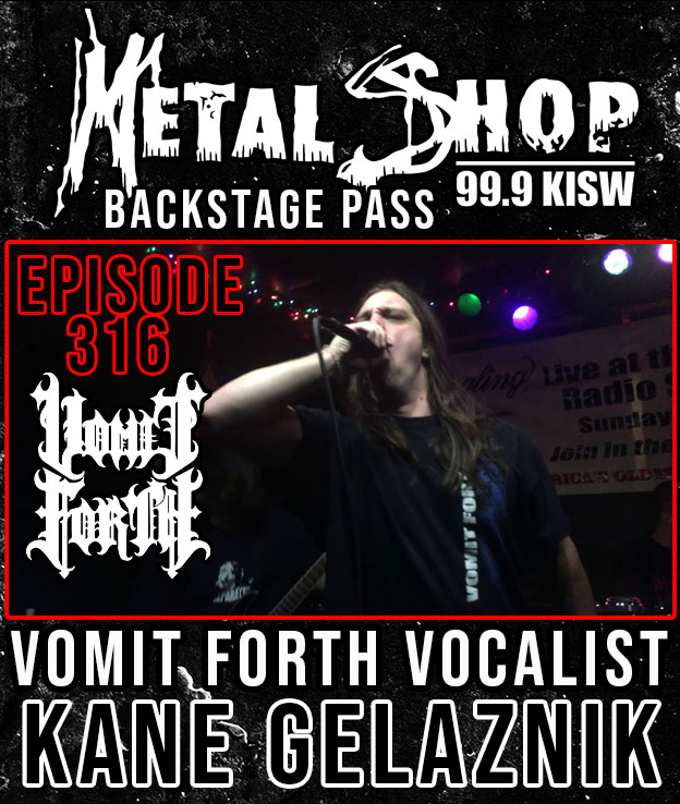 Metal Shop's Backstage Pass - Episode 316 : VOMIT FORTH vocalist Kane Gelaznik