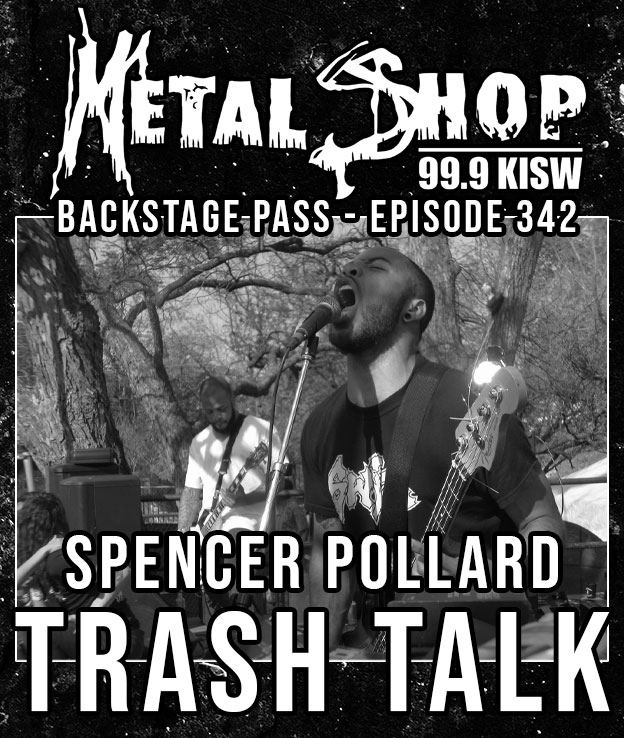 Metal Shop's Backstage Pass - Episode 342 : TRASH TALK bassist Spencer Pollard