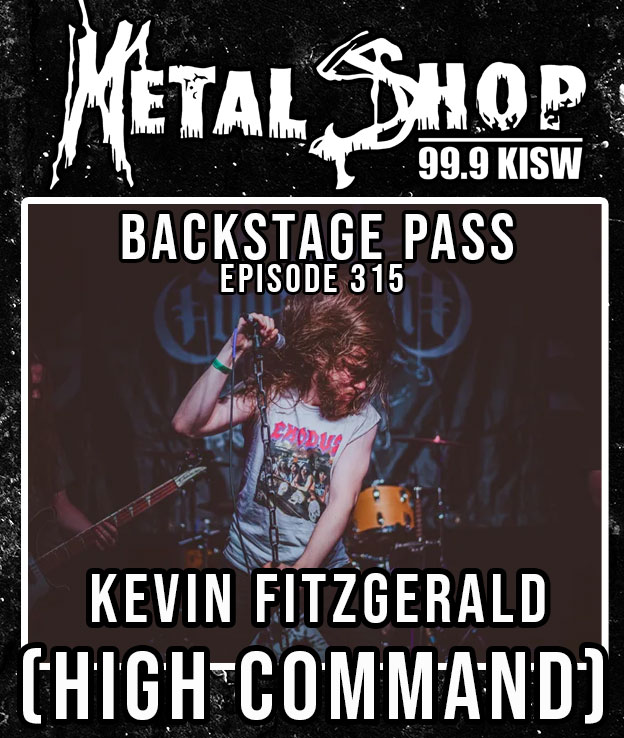 Metal Shop's Backstage Pass - Episode 315 : HIGH COMMAND vocalist Kevin Fitzgerald