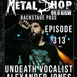 Metal Shop's Backstage Pass - Episode 313 : UNDEATH vocalist Alexander Jones