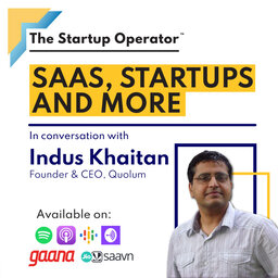 EP: 67 | SaaS, Startups and More | Indus Khaitan ( Founder & CEO, Quolum ) | The Startup Operator