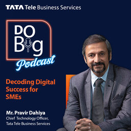 Ep 7- Decoding Digital Success for SMEs. ft. Mr. Pravir Dahiya