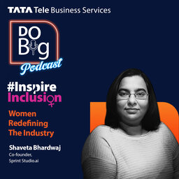 Ep 13 - Women redefining the Industry. ft. Shaveta Bhardwaj