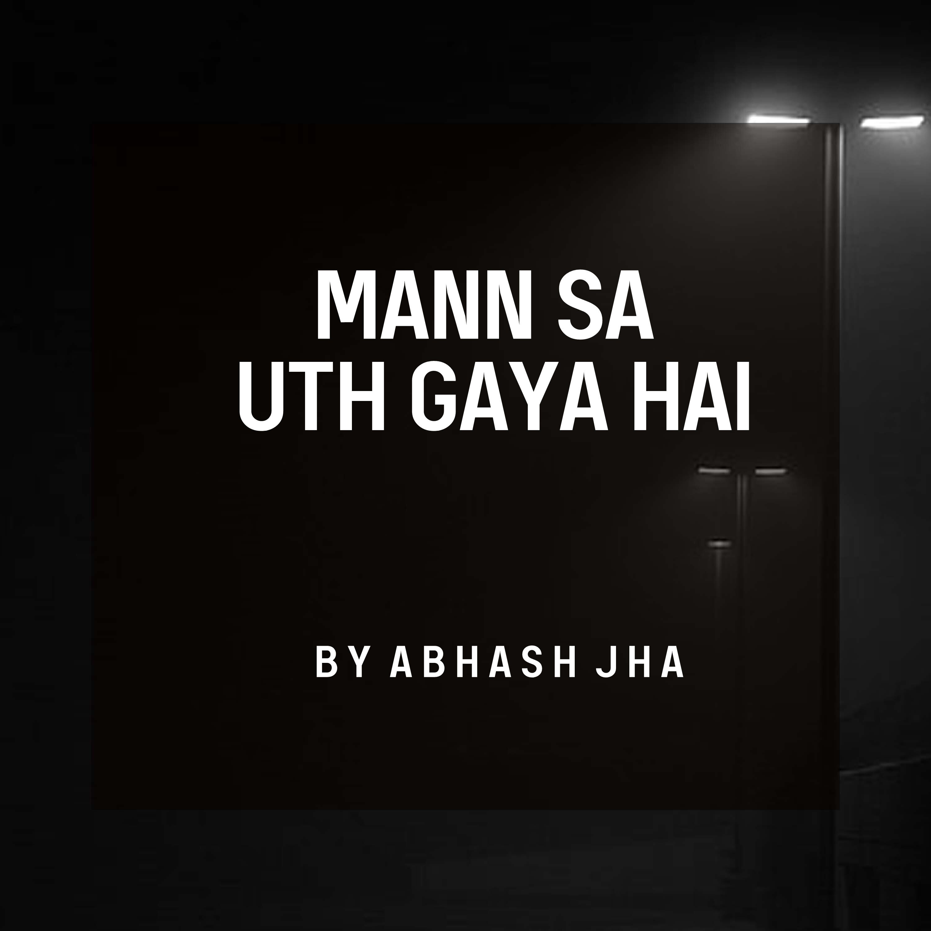 #144 | Mann Sa Uth Gaya Hai | Abhash Jha Poetry | Inner-Voice