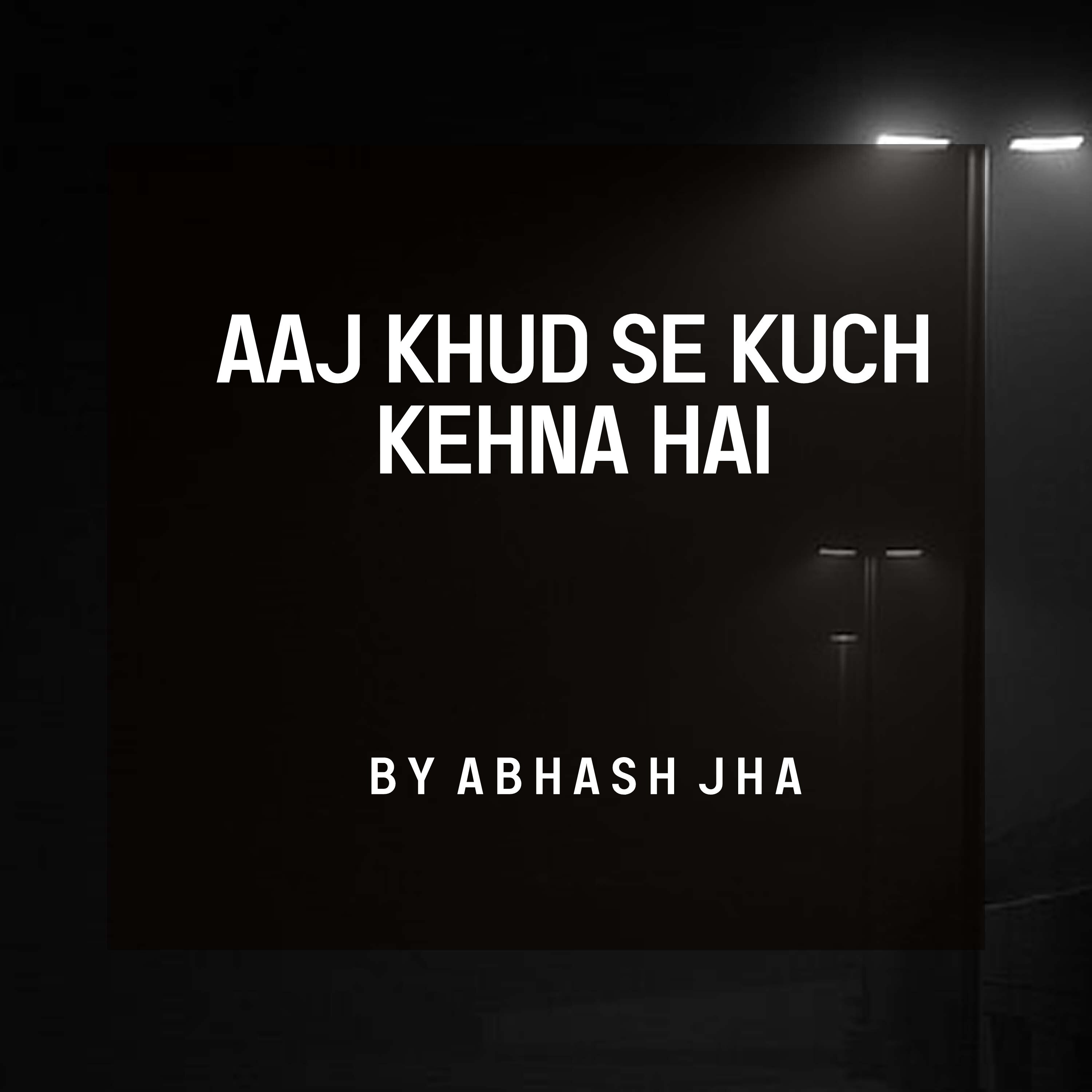 #143 | Aaj Khud Se Kuch Kehna Hai | Dear Me | A Letter To Myself | Abhash Jha