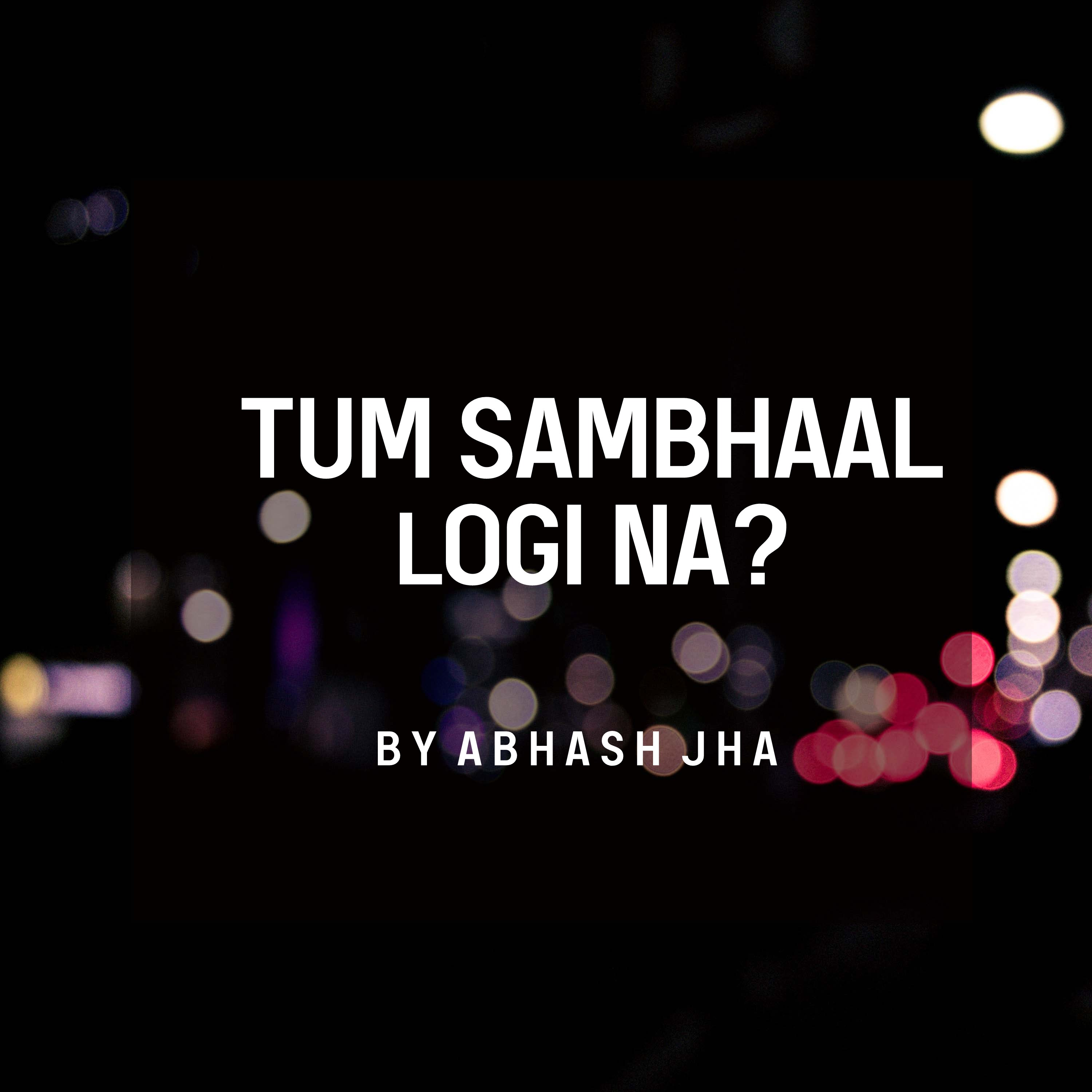 #158 | Tum Sambhaal Logi Na? | Love Poetry in Hindi | Abhash Jha