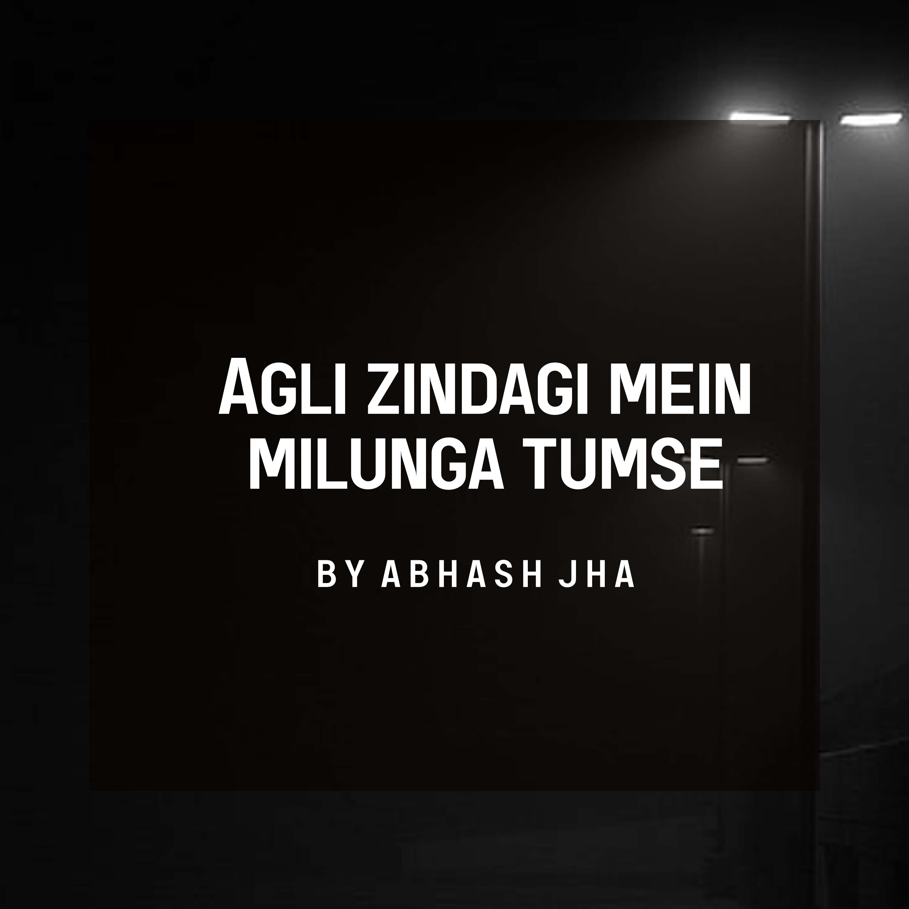 #162 | Agli Zindagi Mein Milunga Tumse | One Sided Love Poem | Abhash Jha Poetry