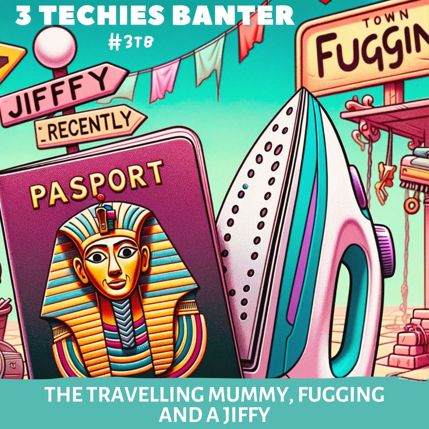 3TB Shorts 9: The Travelling Mummy, Fugging and a Jiffy
