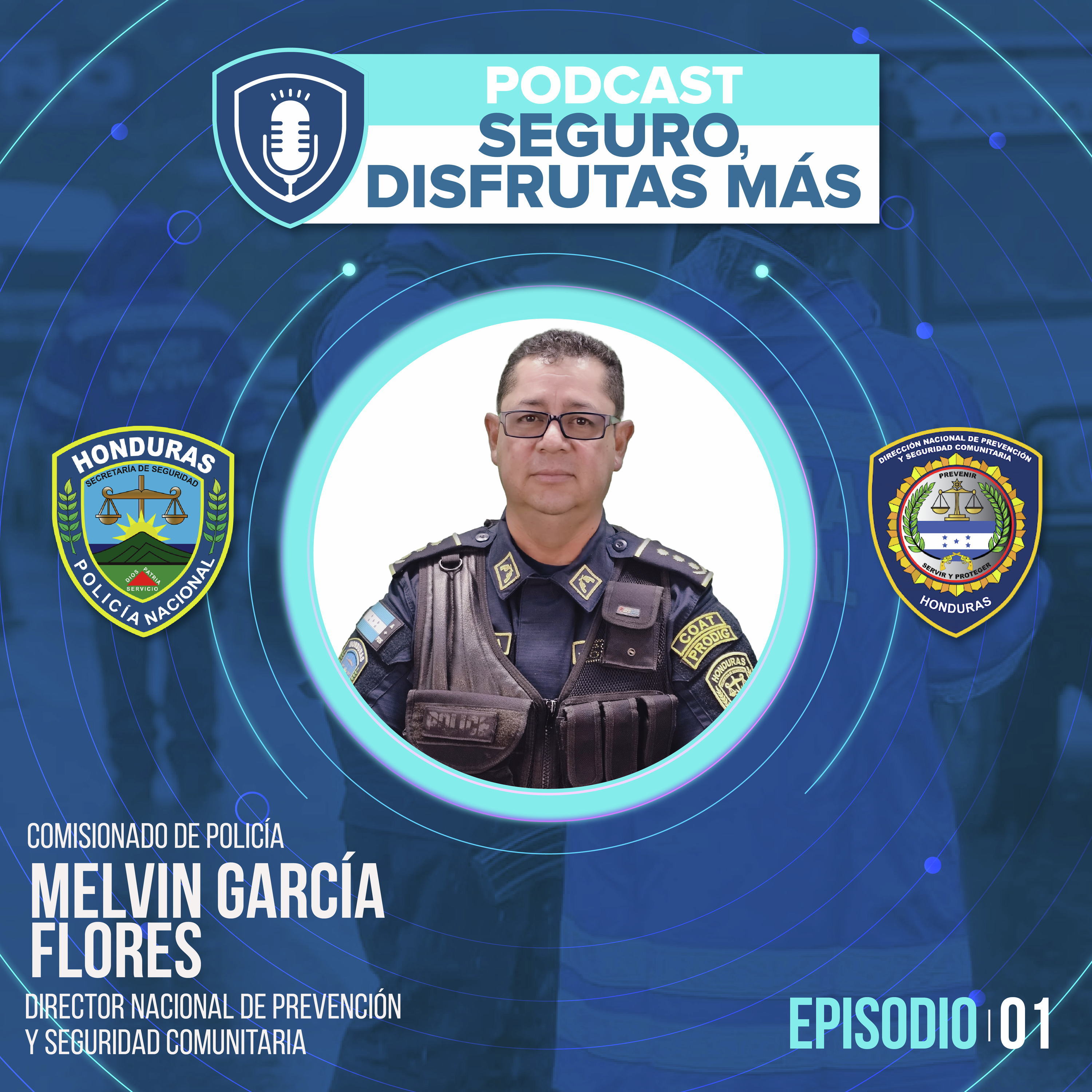 Episodio #1 | T1 Seguro, disfrutas más - Comisionado de Policía, Melvin García Flores, Director Nacional de Prevención y Seguridad Comunitaria