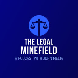 THE LEGAL MINEFIELD a podcast with John Melia Episode 1