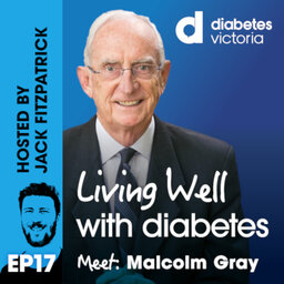 Ep17 - Meet: Malcolm Gray | Type 1 Diabetes