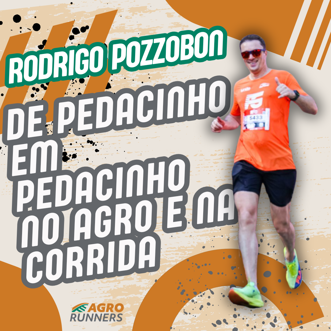 RODRIGO POZZOBON: DE PEDACINHO EM PEDACINHO NO AGRO E NA CORRIDA