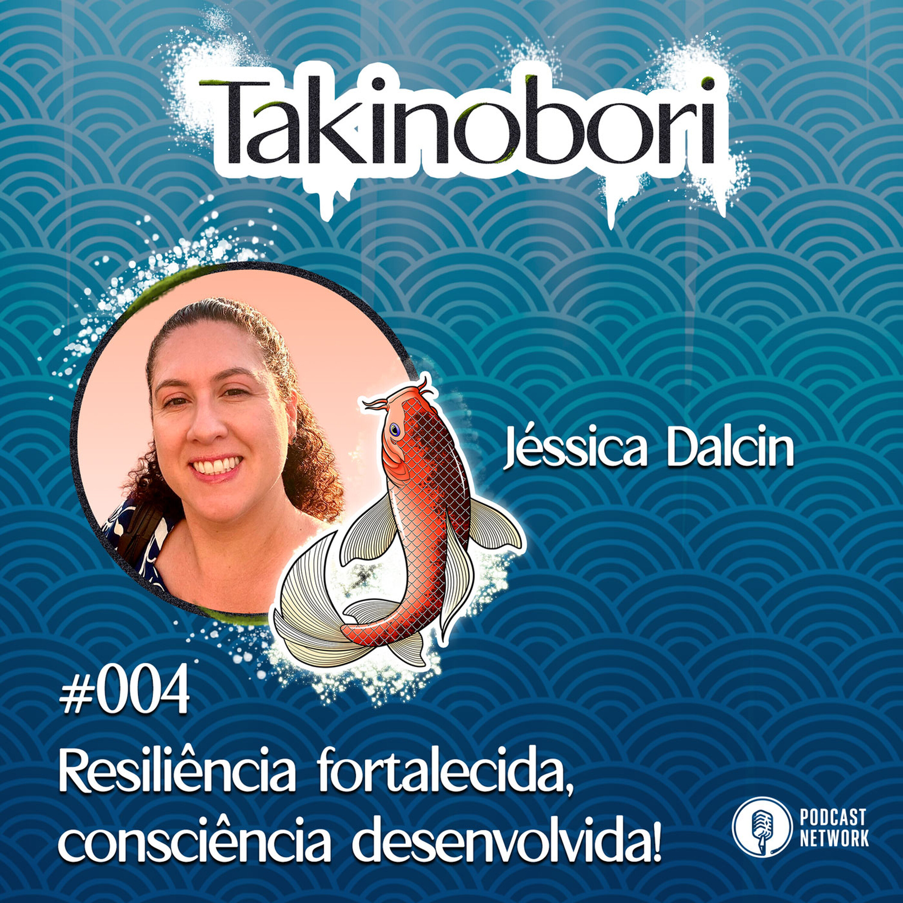 Takinobori 004 - Resiliência fortalecida, consciência desenvolvida! - com Jéssica Dalcin