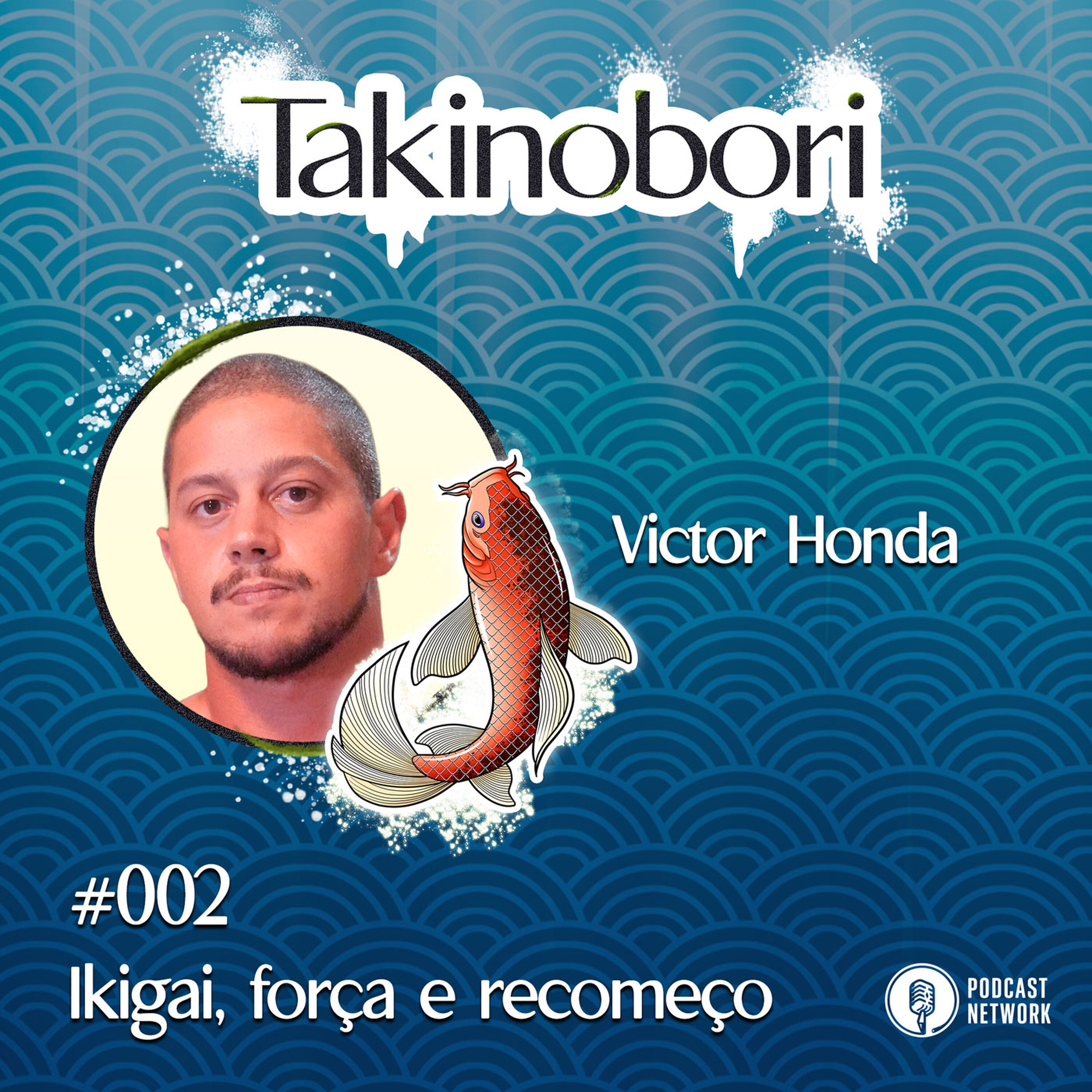 Takinobori 002 - Ikigai, força e recomeço, com Victor Honda
