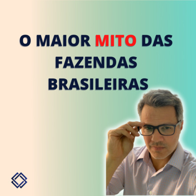 Ep.7 - O MAIOR MITO DAS FAZENDAS BRASILEIRAS