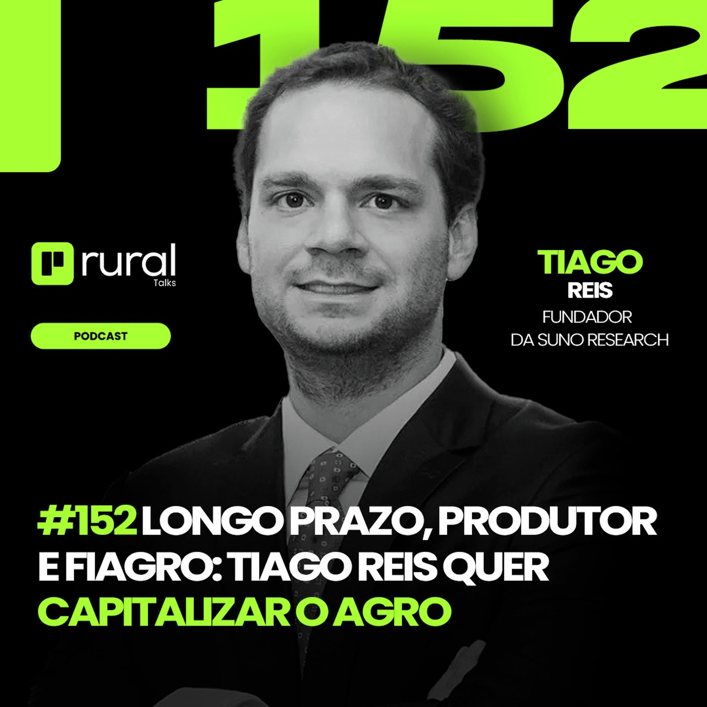 #RT152 Longo Prazo, Produtor e Fiagro: Tiago Reis quer Capitalizar o Agro