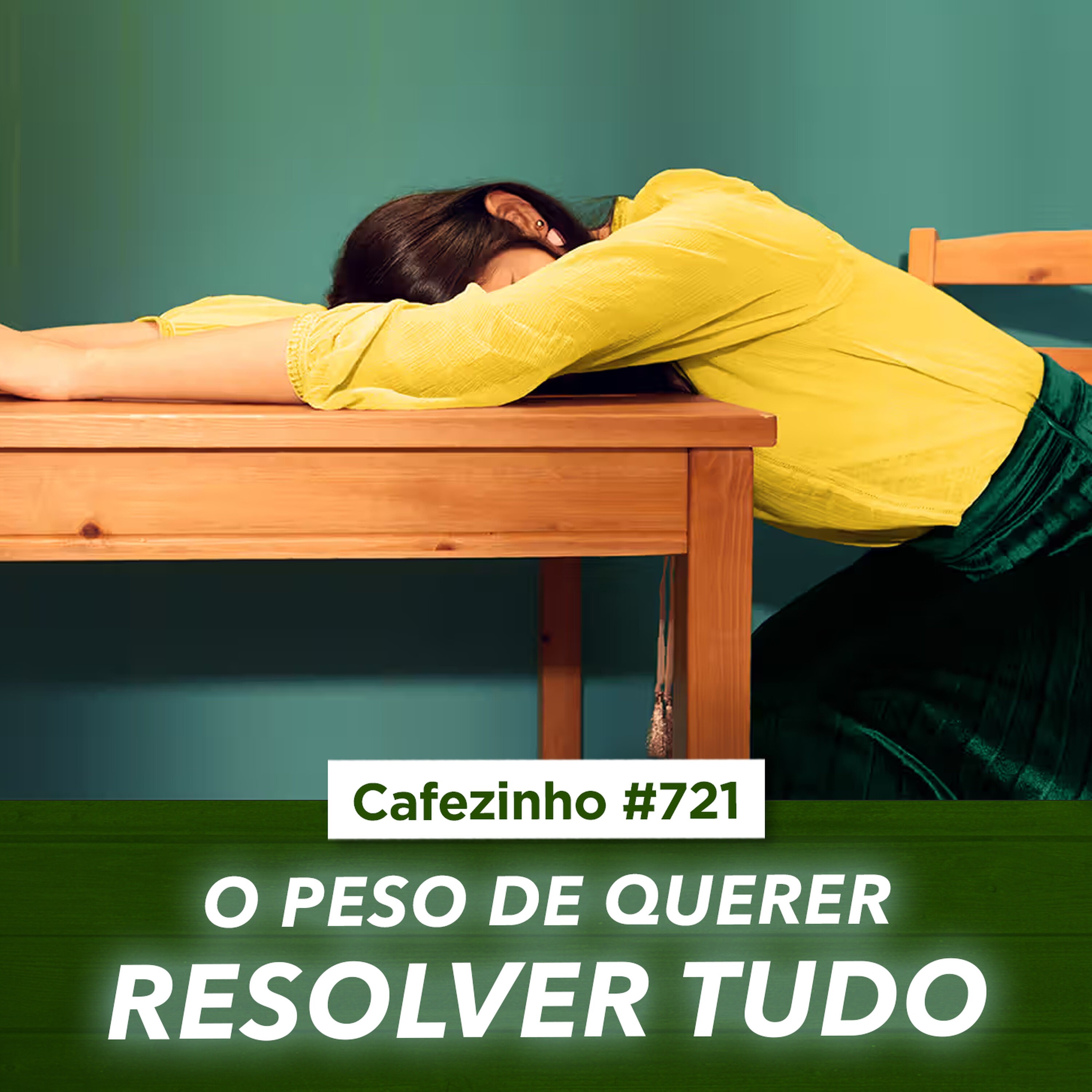 Cafezinho 721 - O peso de querer resolver tudo